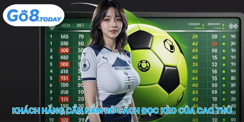 Khách hàng cần nắm rõ cách đọc kèo của cao thủ