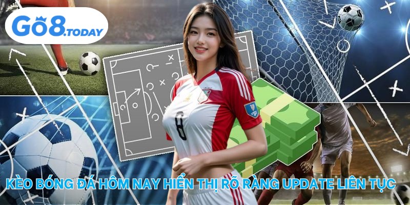Kèo bóng đá hôm nay hiển thị rõ ràng update liên tục